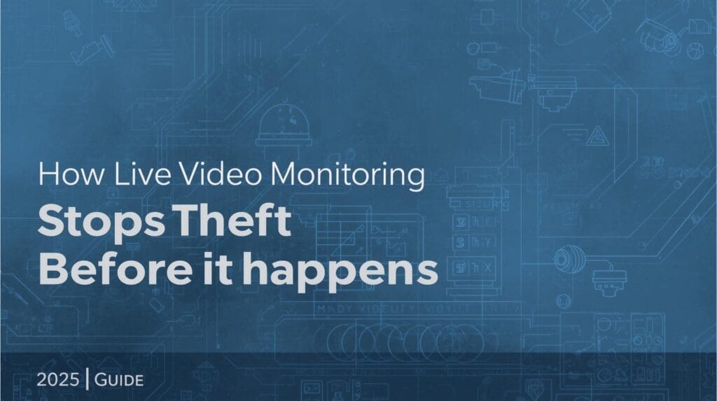 How Live Video Monitoring Stops Theft Before It Happens (2025 Guide)